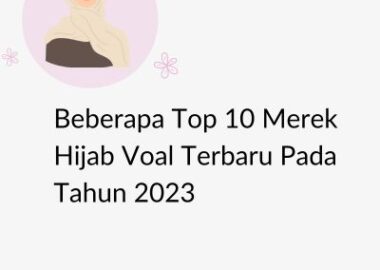 Beberapa Top 10 Merek Hijab Voal Terbaru Pada Tahun 2023
